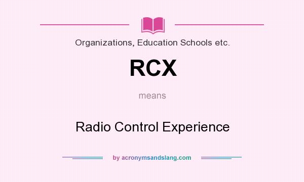 What does RCX mean? It stands for Radio Control Experience
