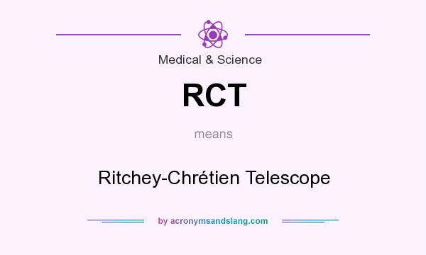 What does RCT mean? It stands for Ritchey-Chrétien Telescope