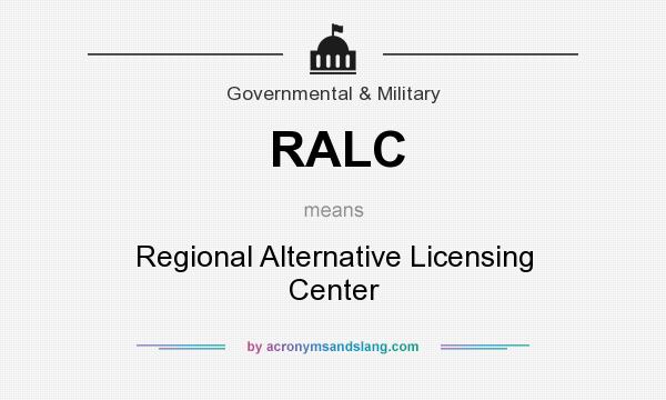 What does RALC mean? It stands for Regional Alternative Licensing Center