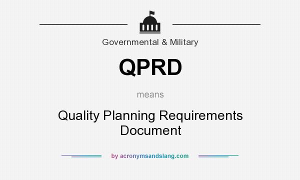 What does QPRD mean? It stands for Quality Planning Requirements Document