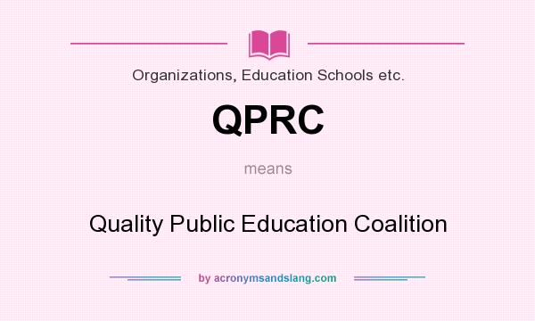 What does QPRC mean? It stands for Quality Public Education Coalition