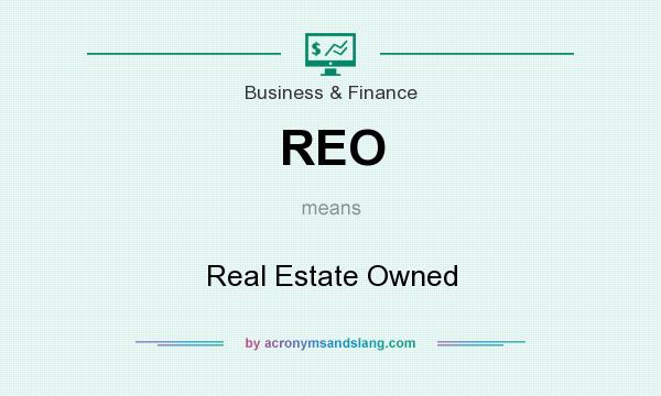 What does REO mean? It stands for Real Estate Owned