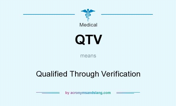 What does QTV mean? It stands for Qualified Through Verification