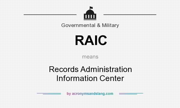 What does RAIC mean? It stands for Records Administration Information Center