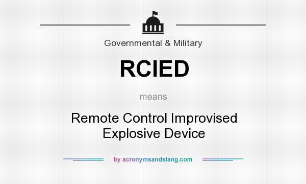 What does RCIED mean? It stands for Remote Control Improvised Explosive Device