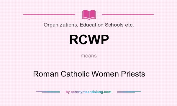 What does RCWP mean? It stands for Roman Catholic Women Priests