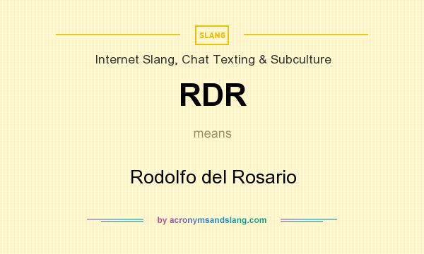 What does RDR mean? It stands for Rodolfo del Rosario