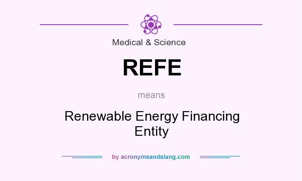 What does REFE mean? It stands for Renewable Energy Financing Entity