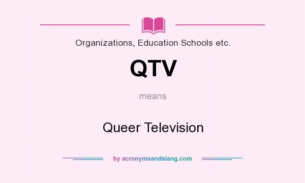 What does QTV mean? It stands for Queer Television