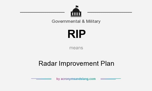 What does RIP mean? It stands for Radar Improvement Plan