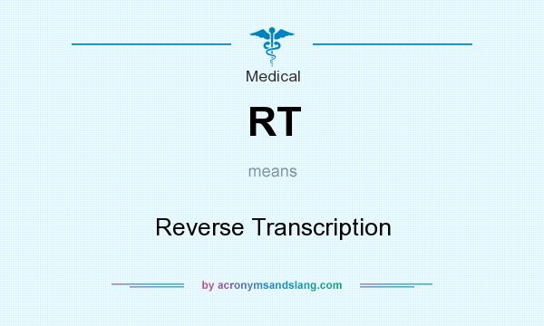 What does RT mean? It stands for Reverse Transcription
