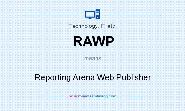What does RAWP mean? It stands for Reporting Arena Web Publisher