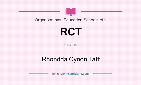 What does RCT mean? It stands for Rhondda Cynon Taff