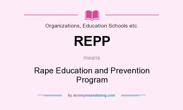 What does REPP mean? It stands for Rape Education and Prevention Program