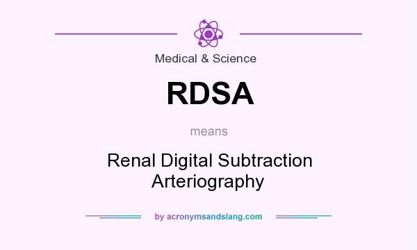 What does RDSA mean? It stands for Renal Digital Subtraction Arteriography