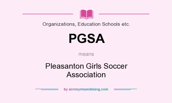 What does PGSA mean? It stands for Pleasanton Girls Soccer Association