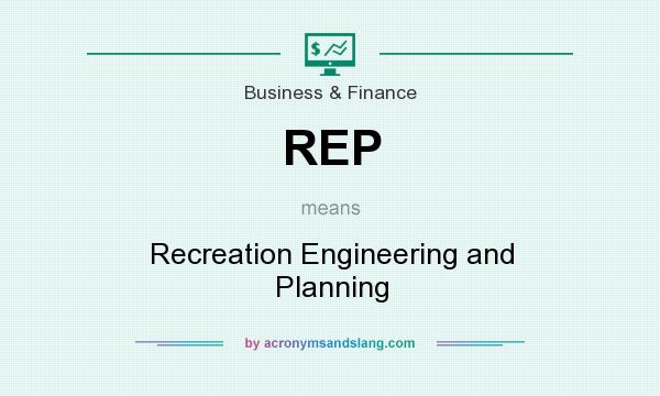 What does REP mean? It stands for Recreation Engineering and Planning