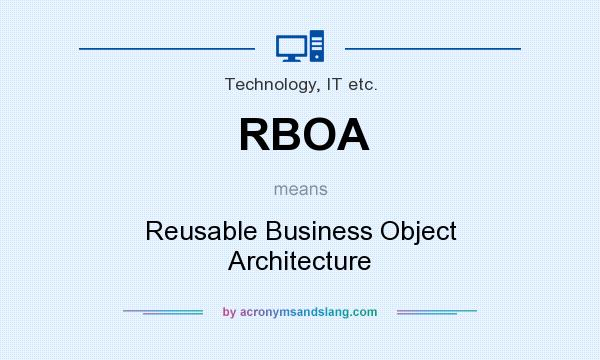 What does RBOA mean? It stands for Reusable Business Object Architecture