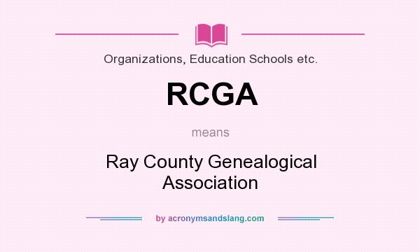 What does RCGA mean? It stands for Ray County Genealogical Association