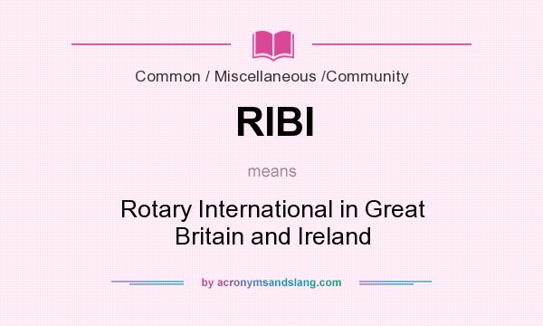 What does RIBI mean? It stands for Rotary International in Great Britain and Ireland