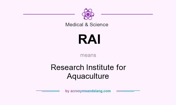 What does RAI mean? It stands for Research Institute for Aquaculture