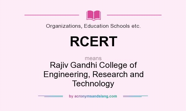 What does RCERT mean? It stands for Rajiv Gandhi College of Engineering, Research and Technology