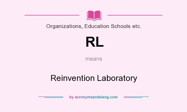 What does RL mean? It stands for Reinvention Laboratory