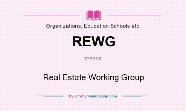 What does REWG mean? It stands for Real Estate Working Group