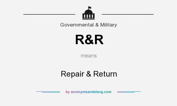 What does R&R mean? It stands for Repair & Return