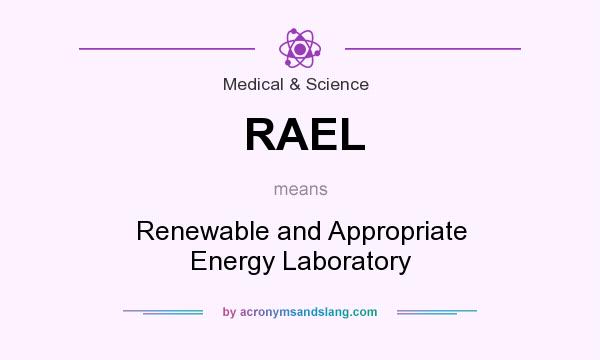 What does RAEL mean? It stands for Renewable and Appropriate Energy Laboratory
