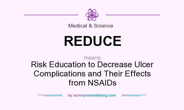 What does REDUCE mean? It stands for Risk Education to Decrease Ulcer Complications and Their Effects from NSAIDs