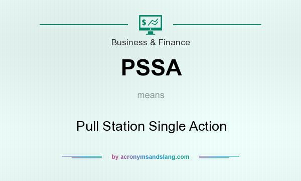What does PSSA mean? It stands for Pull Station Single Action