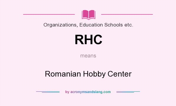 What does RHC mean? It stands for Romanian Hobby Center