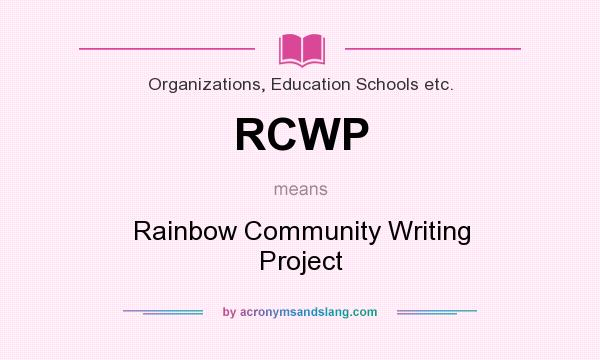 What does RCWP mean? It stands for Rainbow Community Writing Project