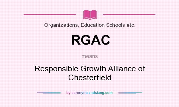 What does RGAC mean? It stands for Responsible Growth Alliance of Chesterfield