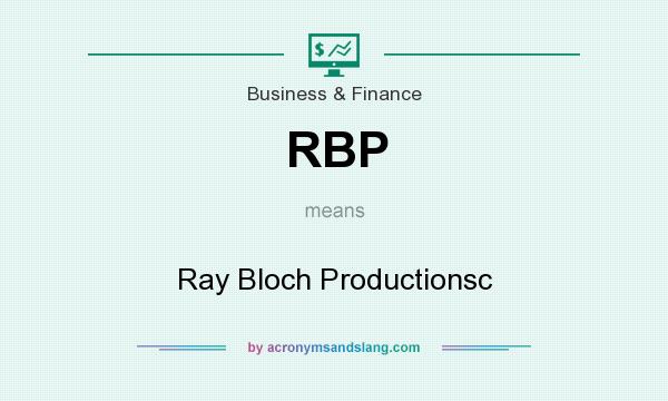 What does RBP mean? It stands for Ray Bloch Productionsc