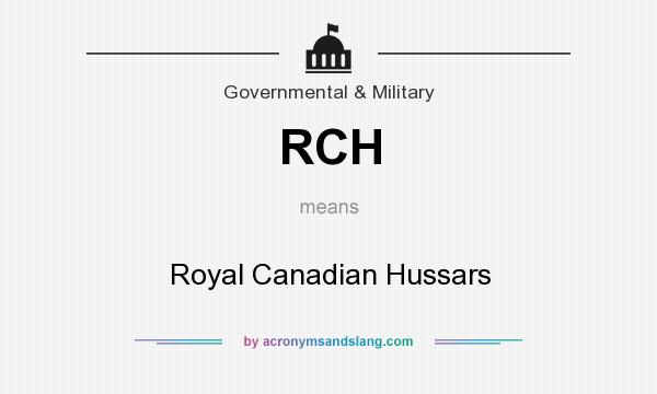 What does RCH mean? It stands for Royal Canadian Hussars
