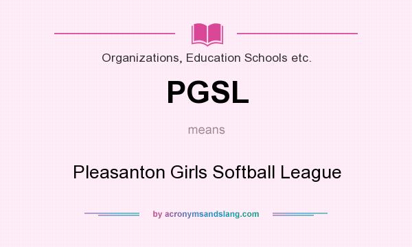 What does PGSL mean? It stands for Pleasanton Girls Softball League