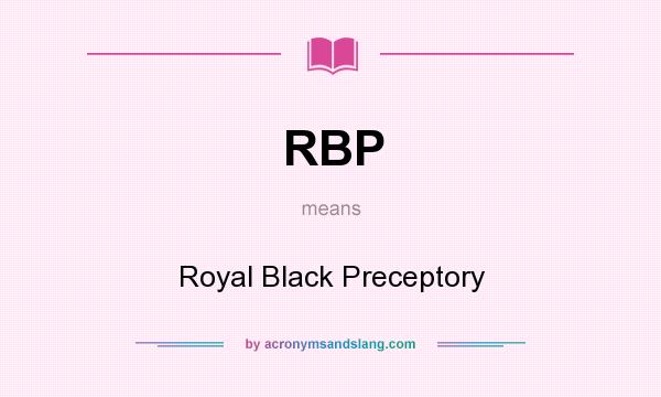 What does RBP mean? It stands for Royal Black Preceptory