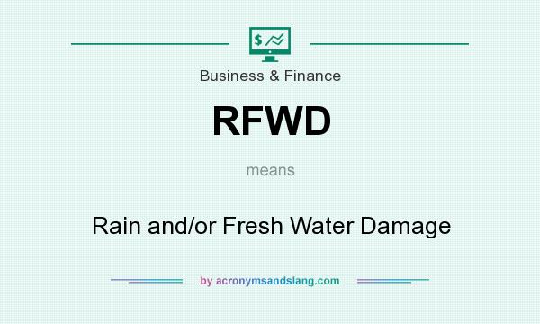What does RFWD mean? It stands for Rain and/or Fresh Water Damage