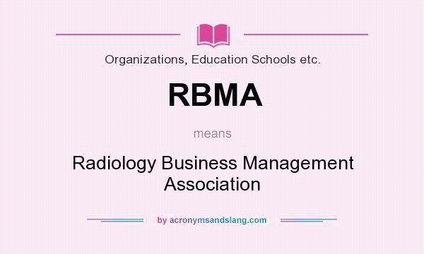 What does RBMA mean? It stands for Radiology Business Management Association