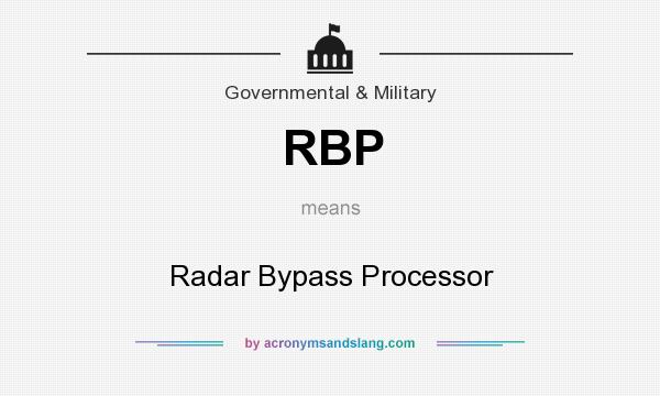 What does RBP mean? It stands for Radar Bypass Processor
