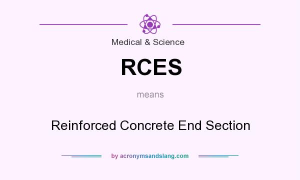What does RCES mean? It stands for Reinforced Concrete End Section