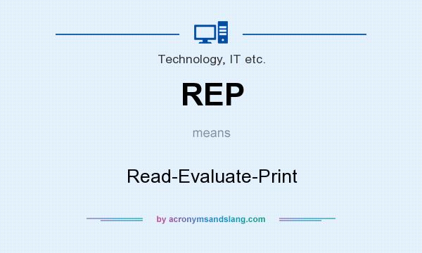 What does REP mean? It stands for Read-Evaluate-Print