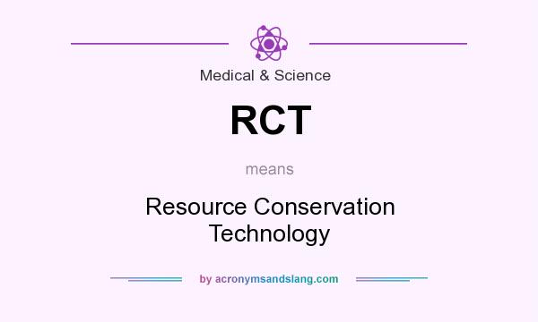 What does RCT mean? It stands for Resource Conservation Technology