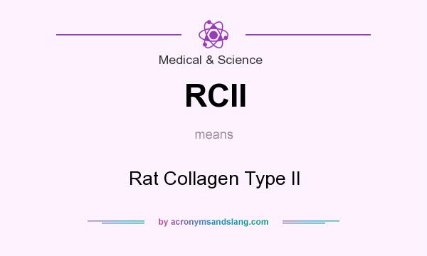 What does RCII mean? It stands for Rat Collagen Type II