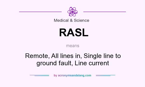 What does RASL mean? It stands for Remote, All lines in, Single line to ground fault, Line current