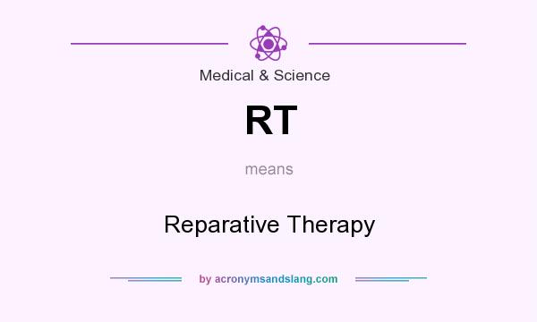 What does RT mean? It stands for Reparative Therapy