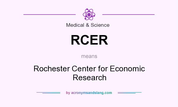 What does RCER mean? It stands for Rochester Center for Economic Research