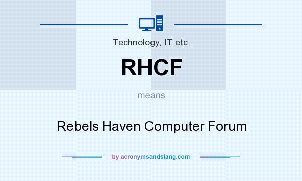 What does RHCF mean? It stands for Rebels Haven Computer Forum